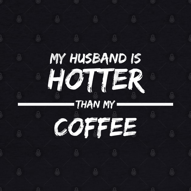 MY HUSBAND IS HOTTER THAN MY COFFEE by befine01